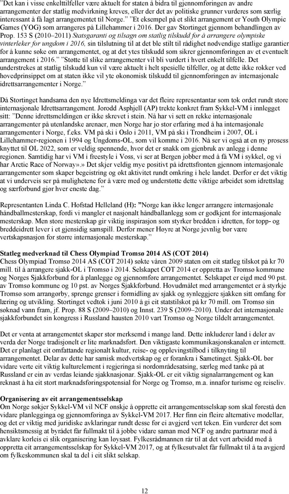 153 S (2010 2011) Statsgaranti og tilsagn om statlig tilskudd for å arrangere olympiske vinterleker for ungdom i 2016, sin tilslutning til at det ble stilt til rådighet nødvendige statlige garantier
