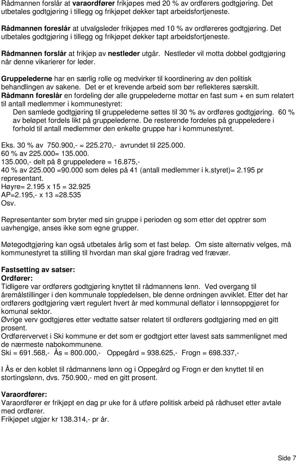 Rådmannen forslår at frikjøp av nestleder utgår. Nestleder vil motta dobbel godtgjøring når denne vikarierer for leder.