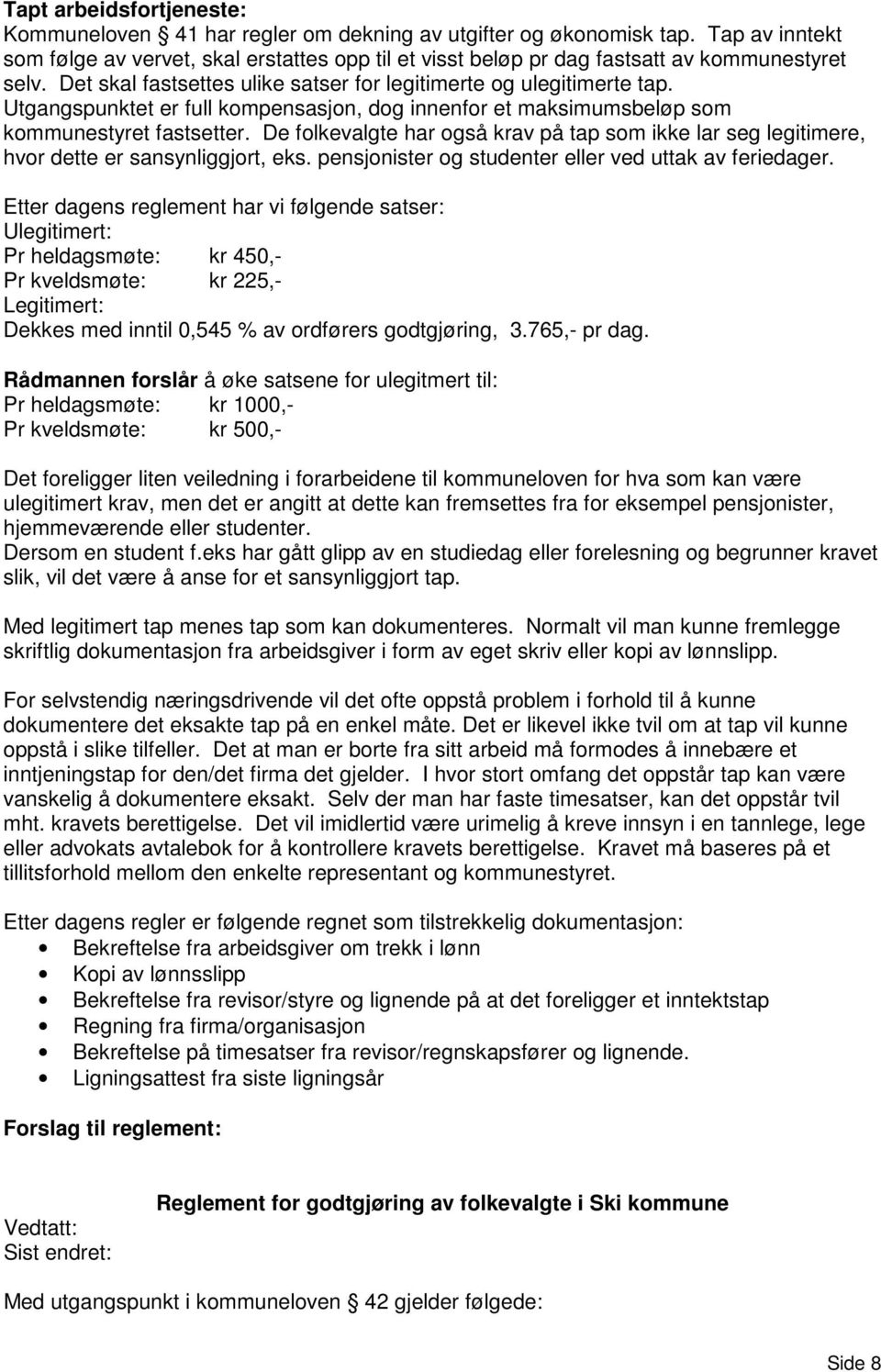 Utgangspunktet er full kompensasjon, dog innenfor et maksimumsbeløp som kommunestyret fastsetter. De folkevalgte har også krav på tap som ikke lar seg legitimere, hvor dette er sansynliggjort, eks.