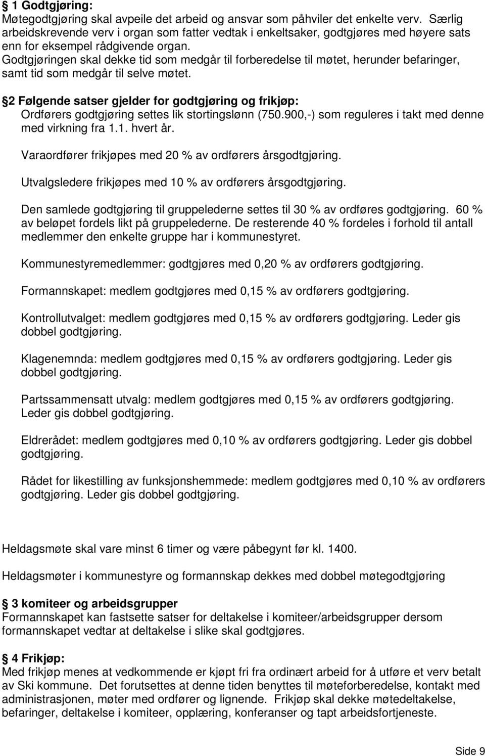 Godtgjøringen skal dekke tid som medgår til forberedelse til møtet, herunder befaringer, samt tid som medgår til selve møtet.