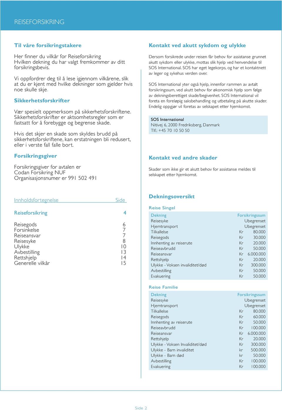 Sikkerhetsforskrifter er aktsomhetsregler som er fastsatt for å forebygge og begrense skade.