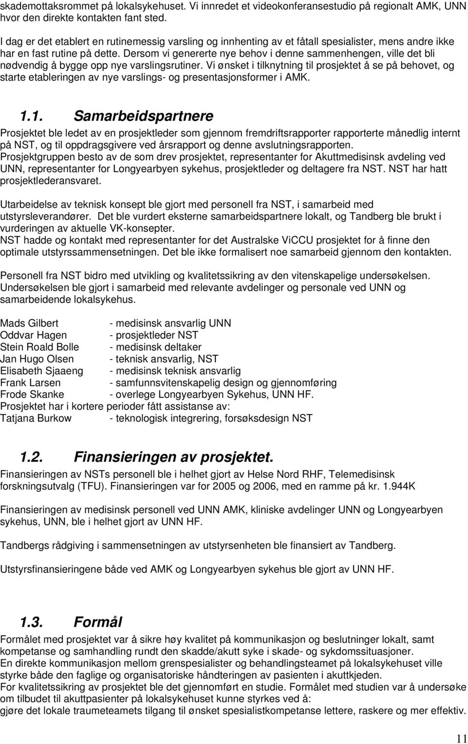 Dersom vi genererte nye behov i denne sammenhengen, ville det bli nødvendig å bygge opp nye varslingsrutiner.