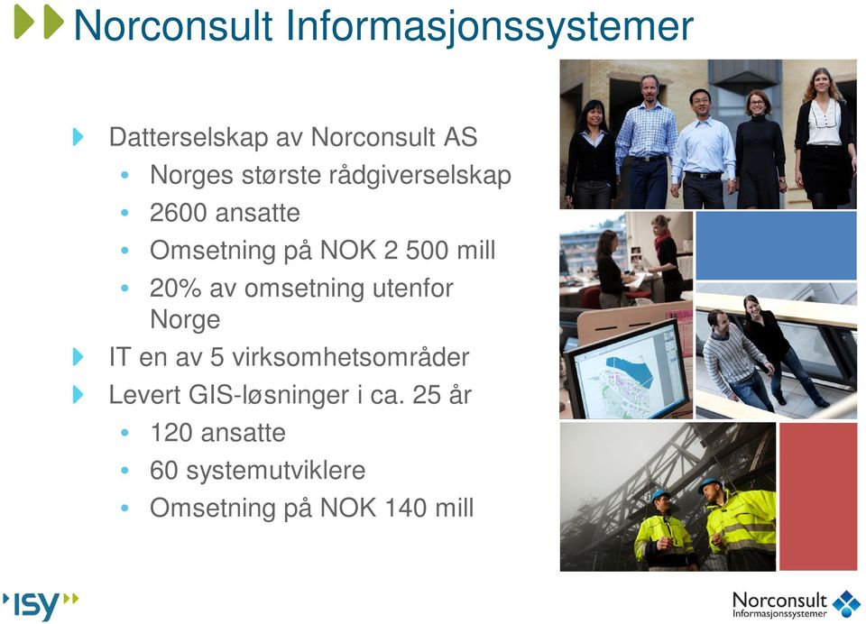 omsetning utenfor Norge IT en av 5 virksomhetsområder Levert