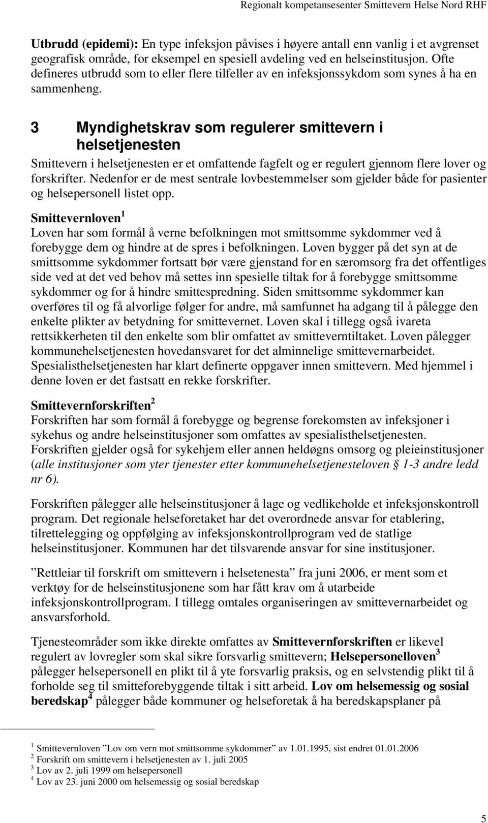 3 Myndighetskrav som regulerer smittevern i helsetjenesten Smittevern i helsetjenesten er et omfattende fagfelt og er regulert gjennom flere lover og forskrifter.