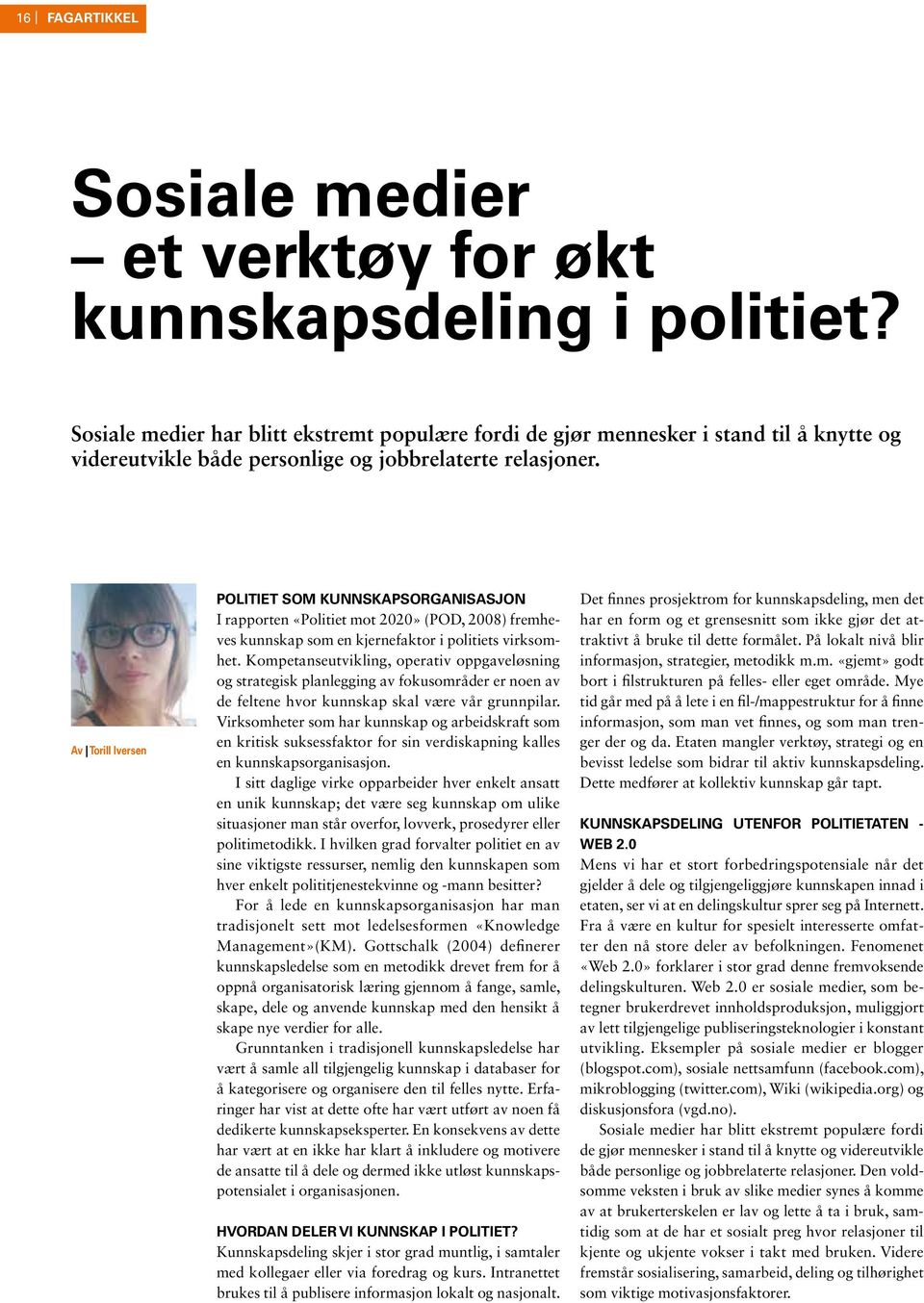 Av Torill Iversen Politiet som kunnskapsorganisasjon I rapporten «Politiet mot 2020» (POD, 2008) fremheves kunnskap som en kjernefaktor i politiets virksomhet.