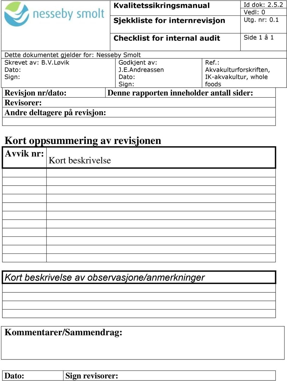 1 Checklist for internal audit Side 1 â 1 Akvakulturforskriften, IK-akvakultur, whole foods Denne