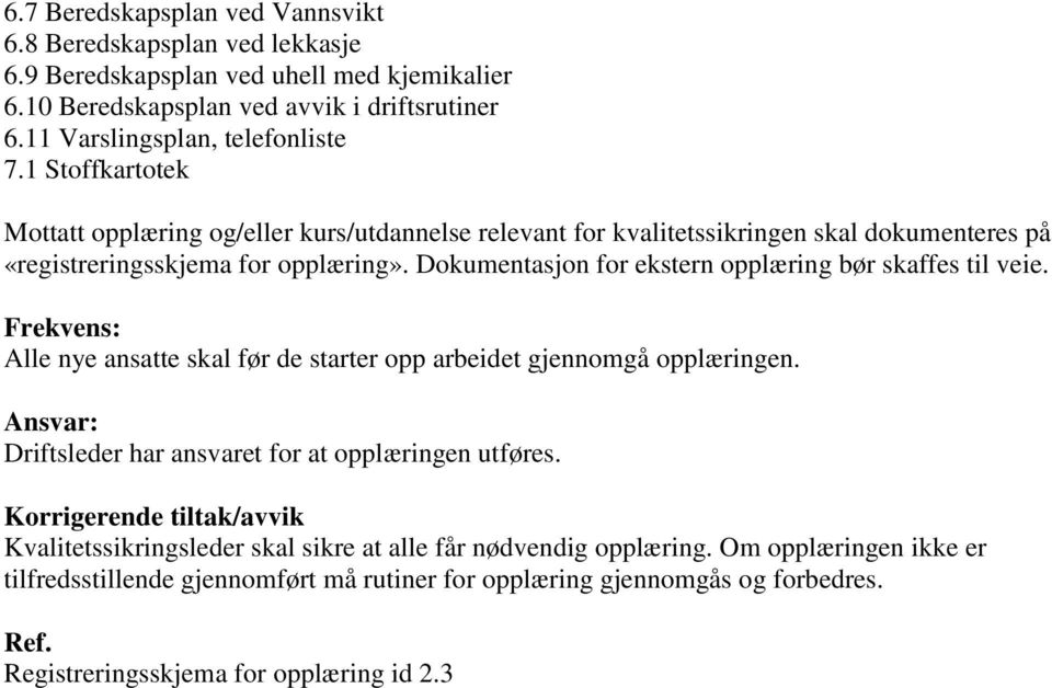 Dokumentasjon for ekstern opplæring bør skaffes til veie. Frekvens: Alle nye ansatte skal før de starter opp arbeidet gjennomgå opplæringen.