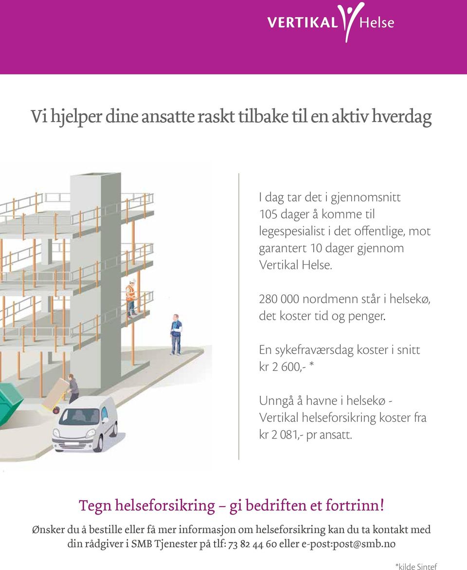 En sykefraværsdag koster i snitt kr 2 600,- * Unngå å havne i helsekø - Vertikal helseforsikring koster fra kr 2 081,- pr ansatt.