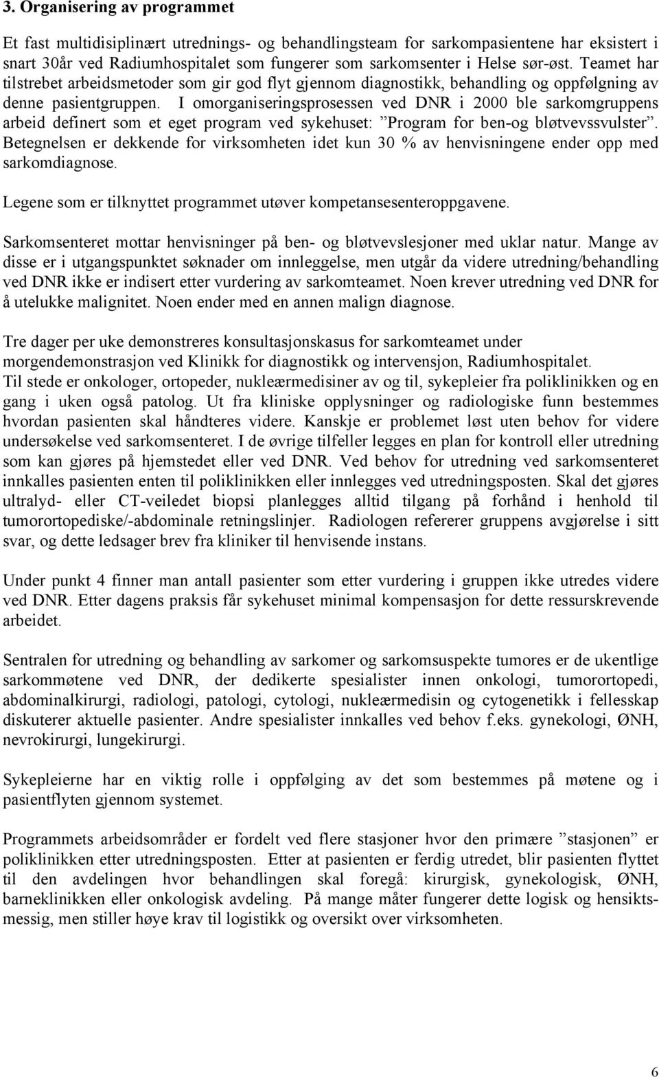 I omorganiseringsprosessen ved DNR i 2000 ble sarkomgruppens arbeid definert som et eget program ved sykehuset: Program for ben-og bløtvevssvulster.