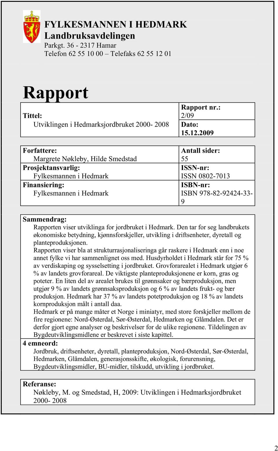 Finansiering: Fylkesmannen i Hedmark Rapport nr.: 2/9 Dato: 15.12.