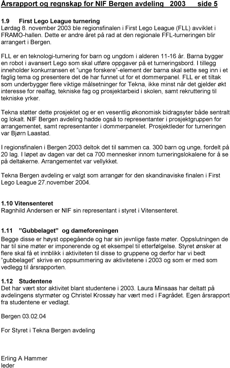 Barna bygger en robot i avansert Lego som skal utføre oppgaver på et turneringsbord.