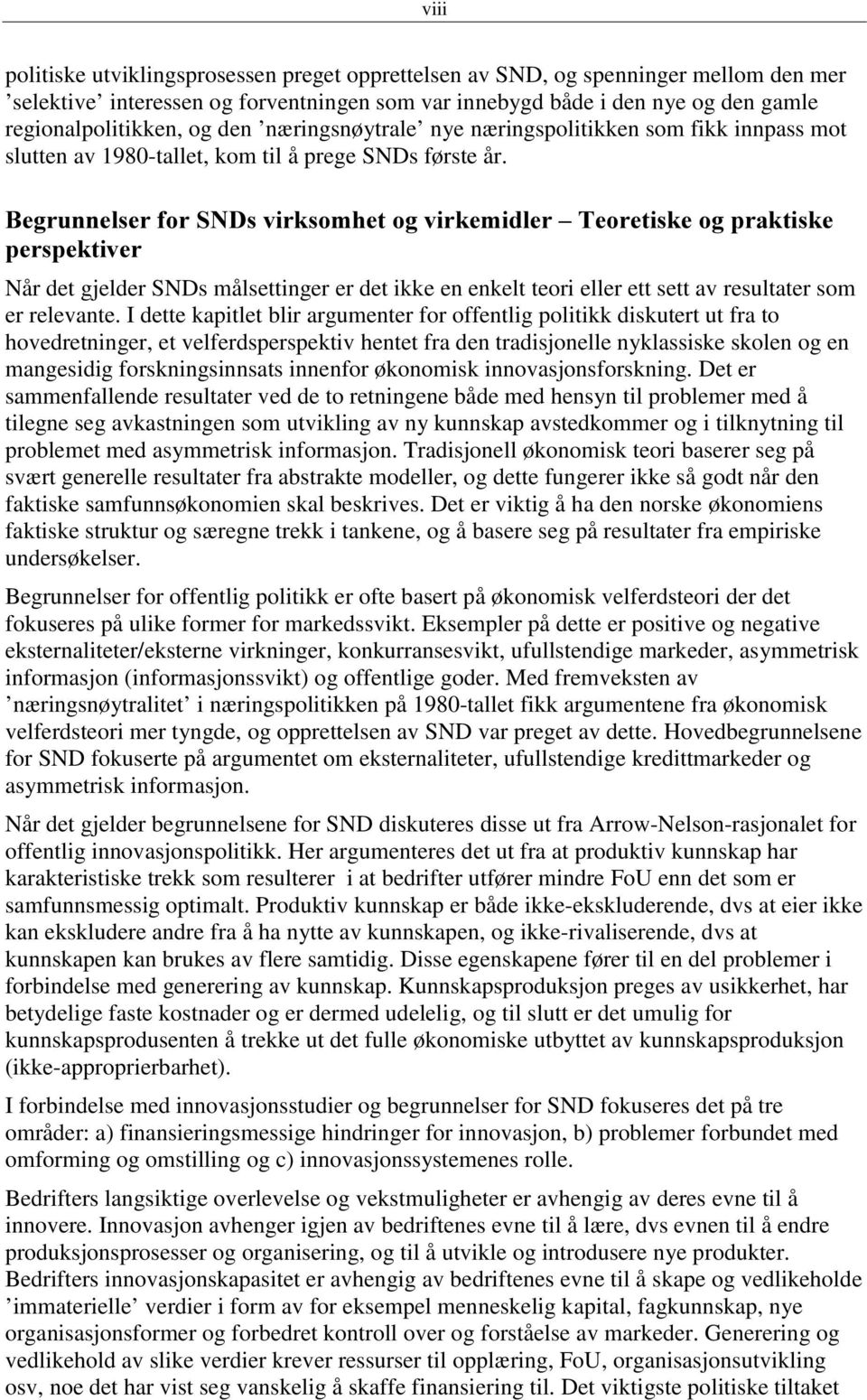 Når det gjelder SNDs målsettinger er det ikke en enkelt teori eller ett sett av resultater som er relevante.