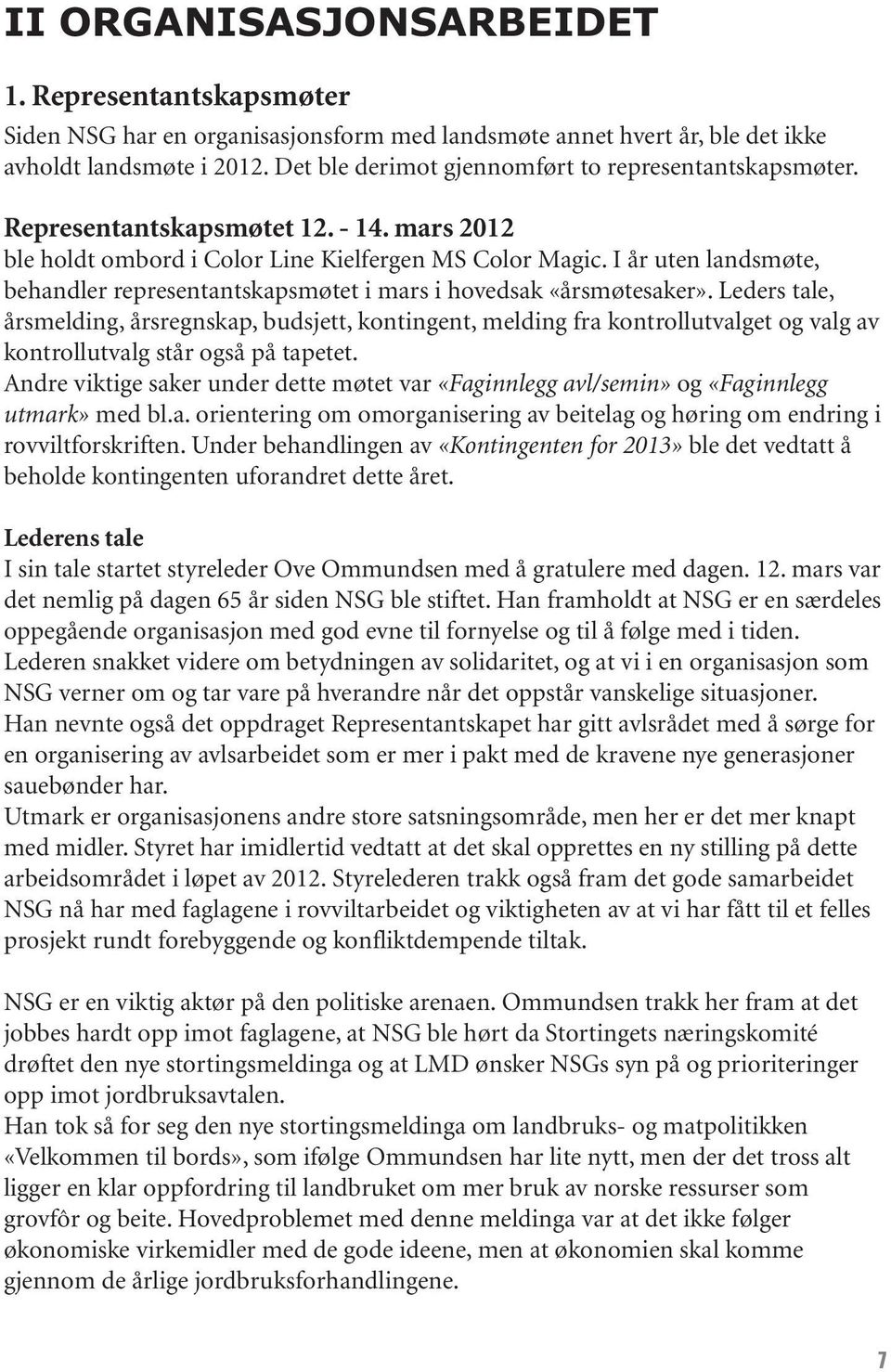 I år uten landsmøte, behandler representantskapsmøtet i mars i hovedsak «årsmøtesaker».