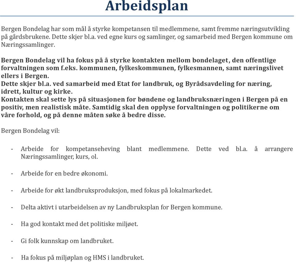 a. ved samarbeid med Etat for landbruk, og Byrådsavdeling for næring, idrett, kultur og kirke.