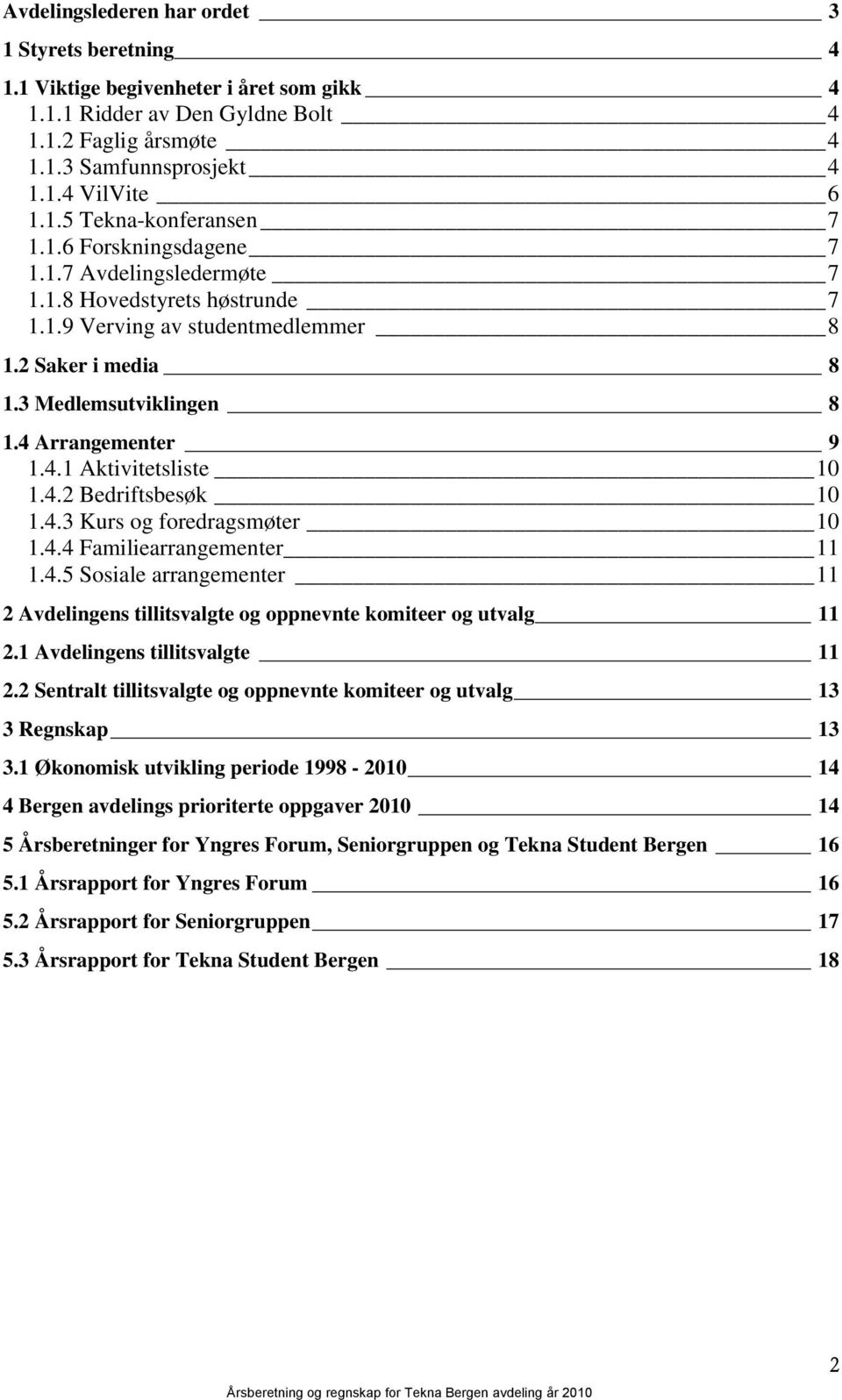 4.2 Bedriftsbesøk 10 1.4.3 Kurs og foredragsmøter 10 1.4.4 Familiearrangementer 11 1.4.5 Sosiale arrangementer 11 2 Avdelingens tillitsvalgte og oppnevnte komiteer og utvalg 11 2.