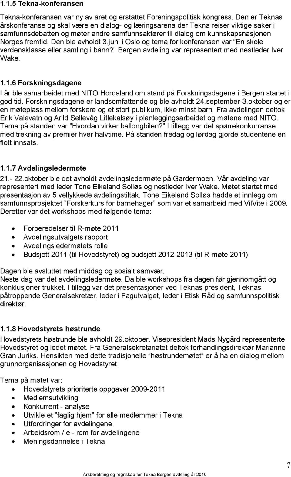 Den ble avholdt 3.juni i Oslo og tema for konferansen var En skole i verdensklasse eller samling i bånn? Bergen avdeling var representert med nestleder Iver Wake. 1.