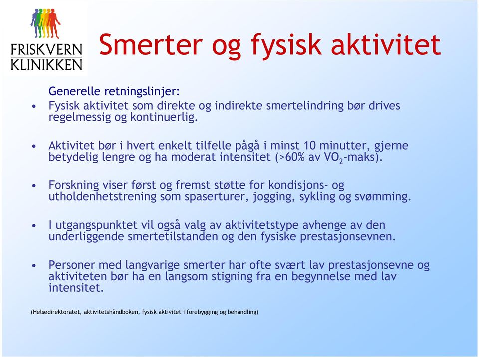 Forskning viser først og fremst støtte for kondisjons- og utholdenhetstrening som spaserturer, jogging, sykling og svømming.