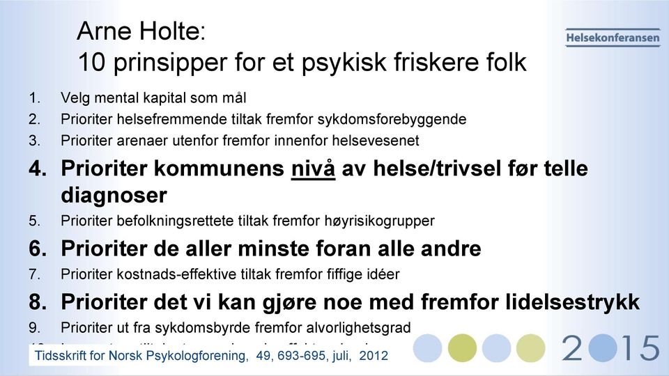 Prioriter befolkningsrettete tiltak fremfor høyrisikogrupper 6. Prioriter de aller minste foran alle andre 7. Prioriter kostnads-effektive tiltak fremfor fiffige idéer 8.