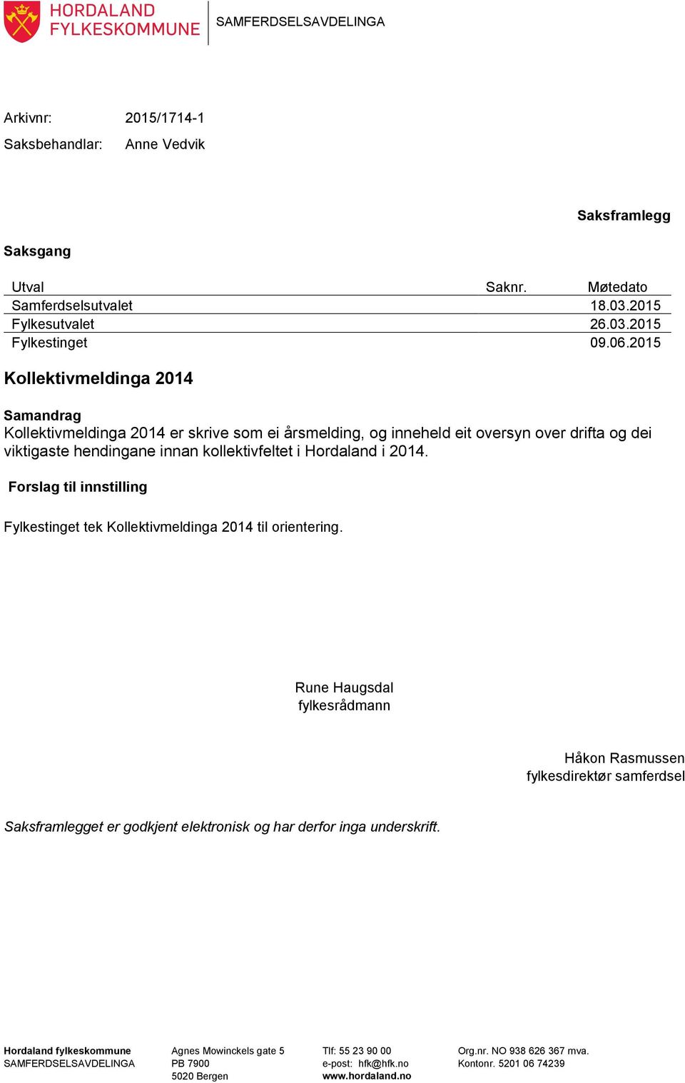 Forslag til innstilling Fylkestinget tek Kollektivmeldinga 2014 til orientering.