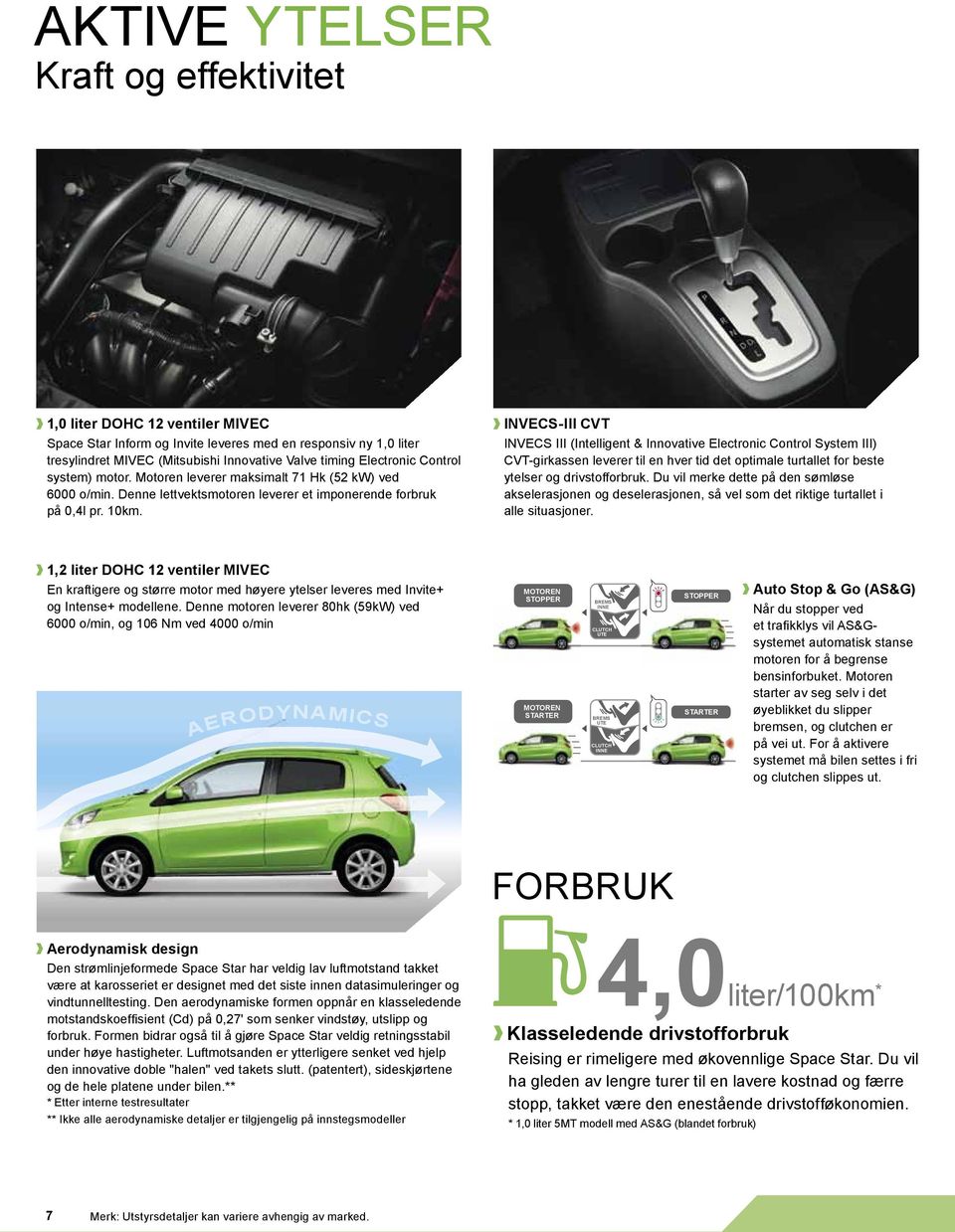 INVECS-III CVT INVECS III (Intellient & Innovative Electronic Control System III) CVT-irkassen leverer til en hver tid det optimale turtallet for beste ytelser o drivstofforbruk.