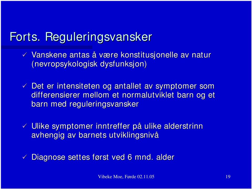 dysfunksjon) Det er intensiteten og antallet av symptomer som differensierer mellom et