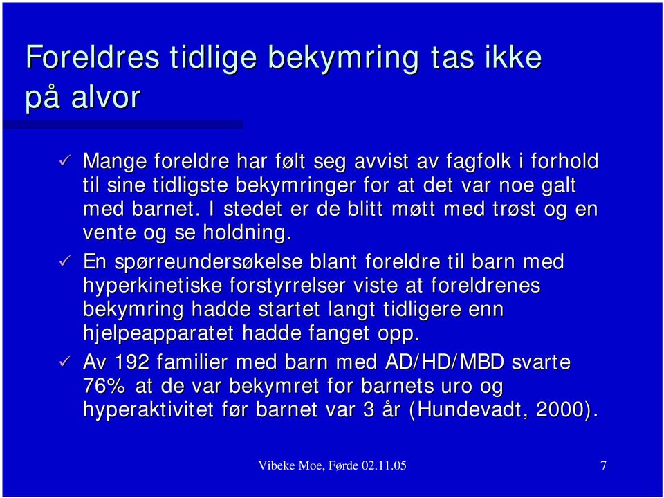 En spørreundersøkelse blant foreldre til barn med hyperkinetiske forstyrrelser viste at foreldrenes bekymring hadde startet langt tidligere enn