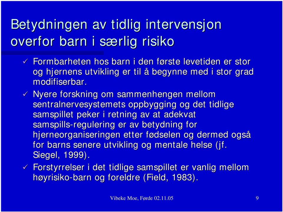 Nyere forskning om sammenhengen mellom sentralnervesystemets oppbygging og det tidlige samspillet peker i retning av at adekvat samspills-regulering er