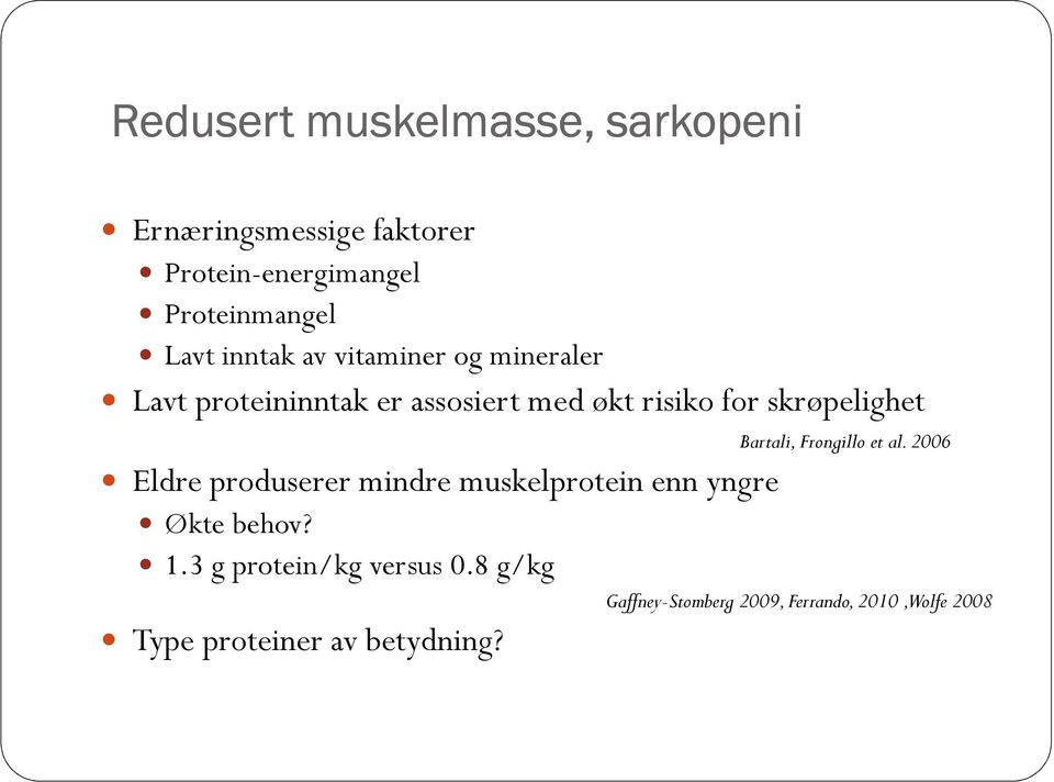 Bartali, Frongilloet al. 2006 Eldre produserer mindre muskelprotein enn yngre Økte behov? 1.