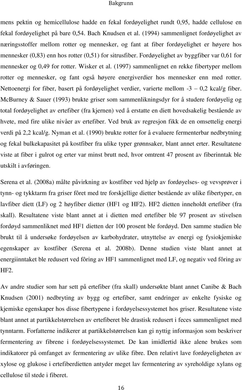 Fordøyelighet av byggfiber var 0,61 for mennesker og 0,49 for rotter. Wisker et al.
