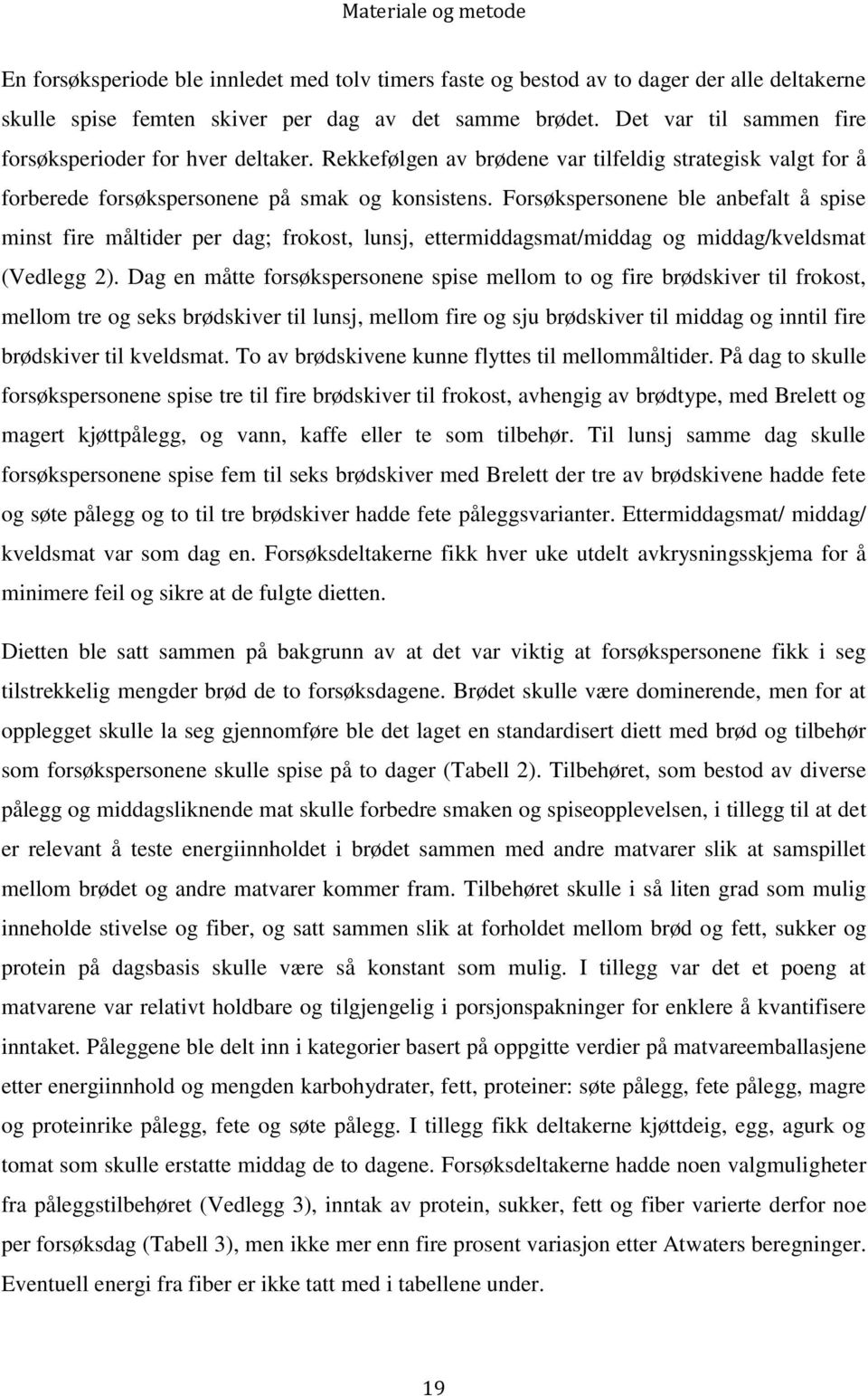 Forsøkspersonene ble anbefalt å spise minst fire måltider per dag; frokost, lunsj, ettermiddagsmat/middag og middag/kveldsmat (Vedlegg 2).