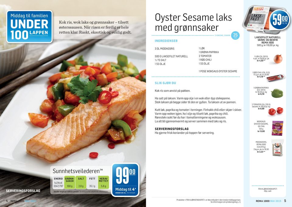 BENFRI 500 g, kr 118,00 pr. kg 1 LØK (CA. 150 G) 4-pk., kr 18,00 pr. pk kr 4,50 ** 59 00 Kok ris som anvist på pakken. 1 POSE WOKSAUS OYSTER SESAME Ha salt på laksen.