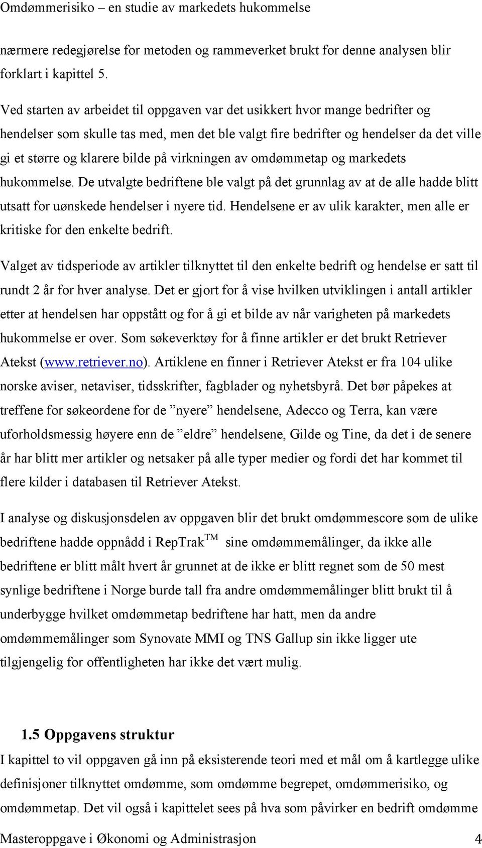 virkningen av omdømmetap og markedets hukommelse. De utvalgte bedriftene ble valgt på det grunnlag av at de alle hadde blitt utsatt for uønskede hendelser i nyere tid.