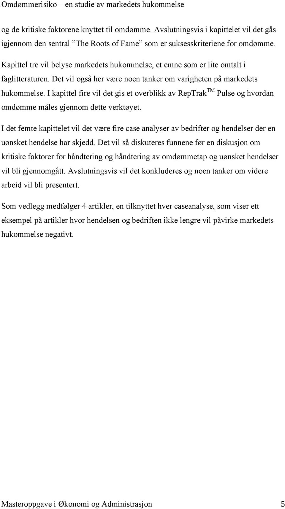 I kapittel fire vil det gis et overblikk av RepTrak TM Pulse og hvordan omdømme måles gjennom dette verktøyet.