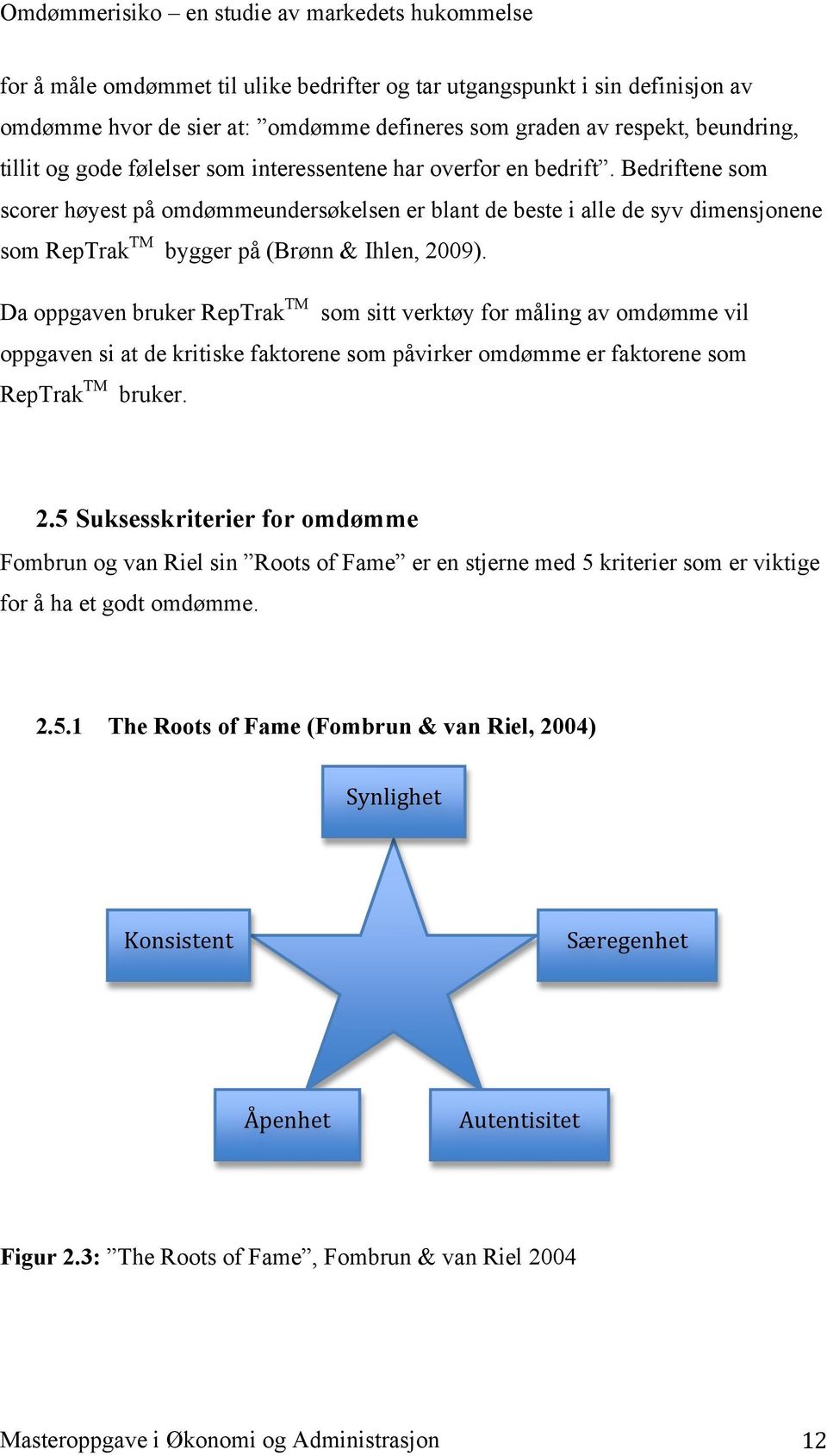 Da oppgaven bruker RepTrak TM som sitt verktøy for måling av omdømme vil oppgaven si at de kritiske faktorene som påvirker omdømme er faktorene som RepTrak TM bruker. 2.