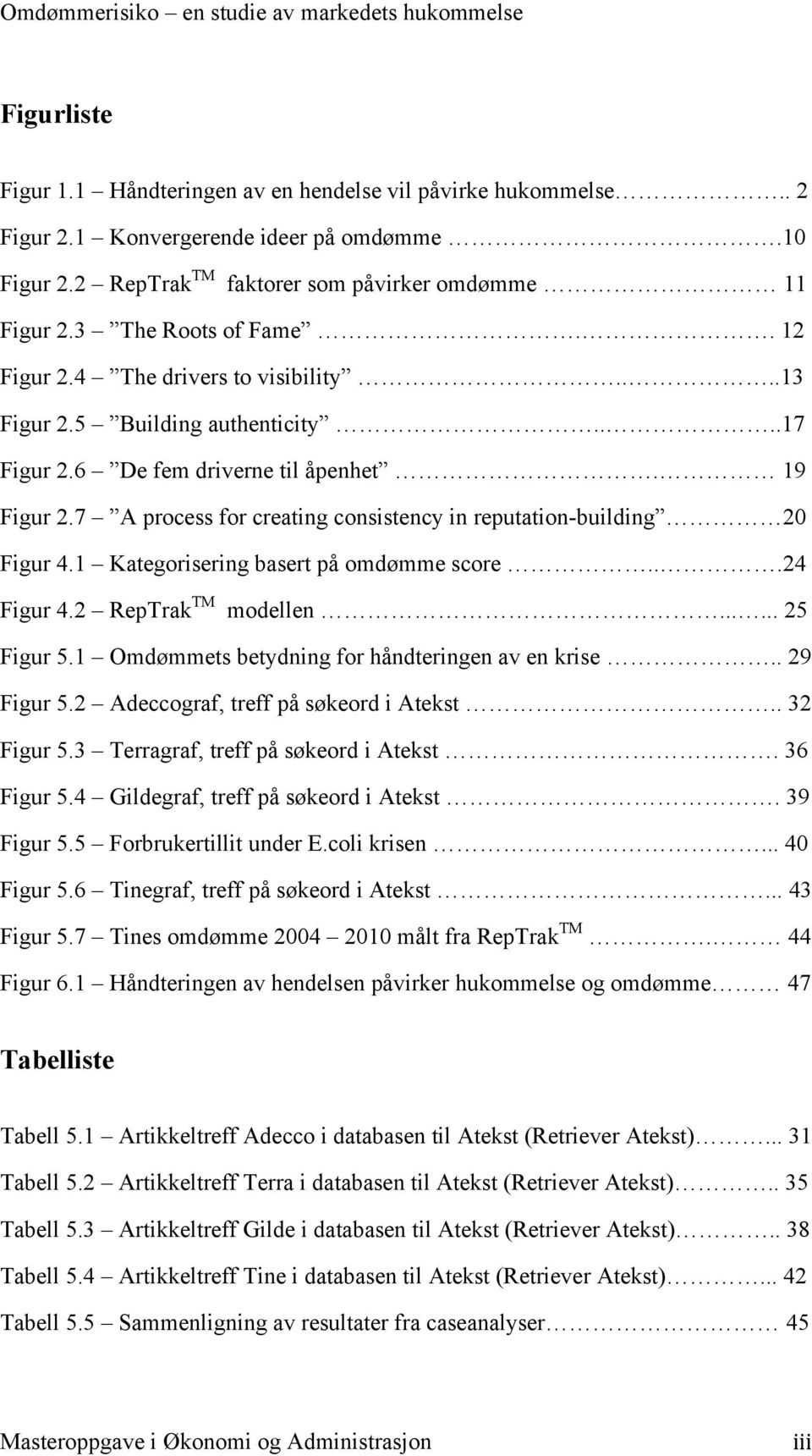 7 A process for creating consistency in reputation-building 20 Figur 4.1 Kategorisering basert på omdømme score...24 Figur 4.2 RepTrak TM modellen...... 25 Figur 5.