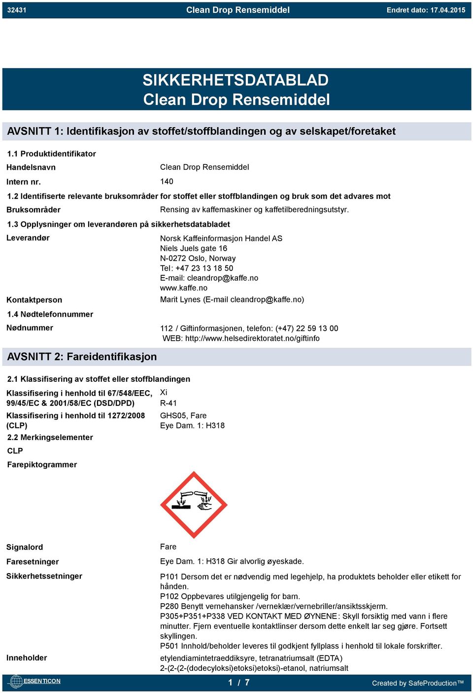 3 Opplysninger om leverandøren på sikkerhetsdatabladet Leverandør Kontaktperson Norsk Kaffeinformasjon Handel AS Niels Juels gate 16 N-0272 Oslo, Norway Tel: +47 23 13 18 50 E-mail: cleandrop@kaffe.