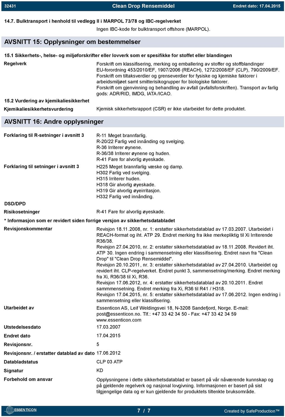 2 Vurdering av kjemikaliesikkerhet Kjemikaliesikkerhetsvurdering Forskrift om klassifisering, merking og emballering av stoffer og stoffblandinger EU-forordning 453/2010/EF, 1907/2006 (REACH),