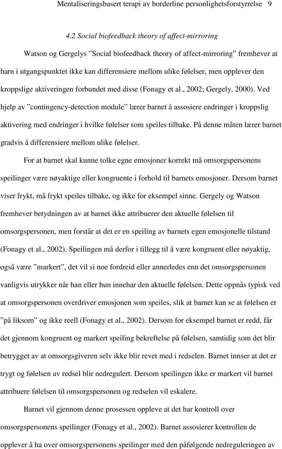 opplever den kroppslige aktiveringen forbundet med disse (Fonagy et al., 2002; Gergely, 2000).