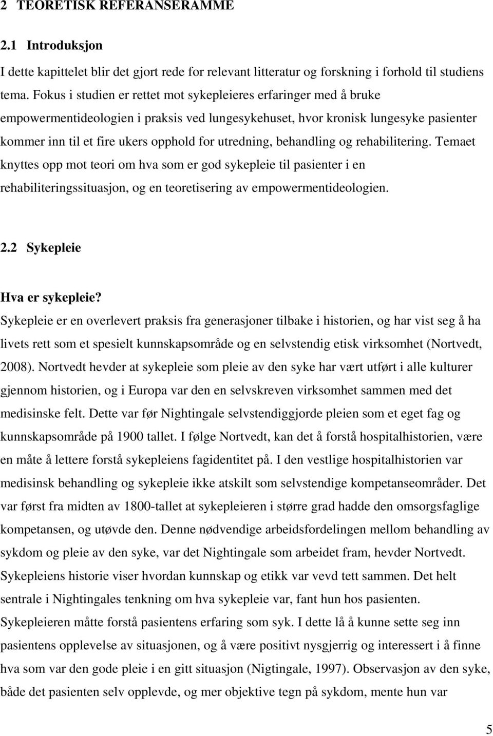 utredning, behandling og rehabilitering. Temaet knyttes opp mot teori om hva som er god sykepleie til pasienter i en rehabiliteringssituasjon, og en teoretisering av empowermentideologien. 2.