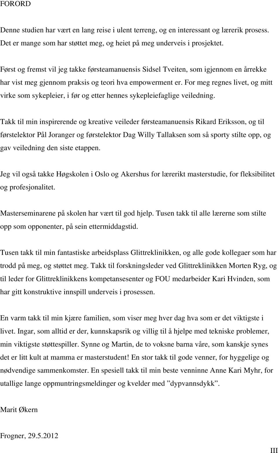 For meg regnes livet, og mitt virke som sykepleier, i før og etter hennes sykepleiefaglige veiledning.