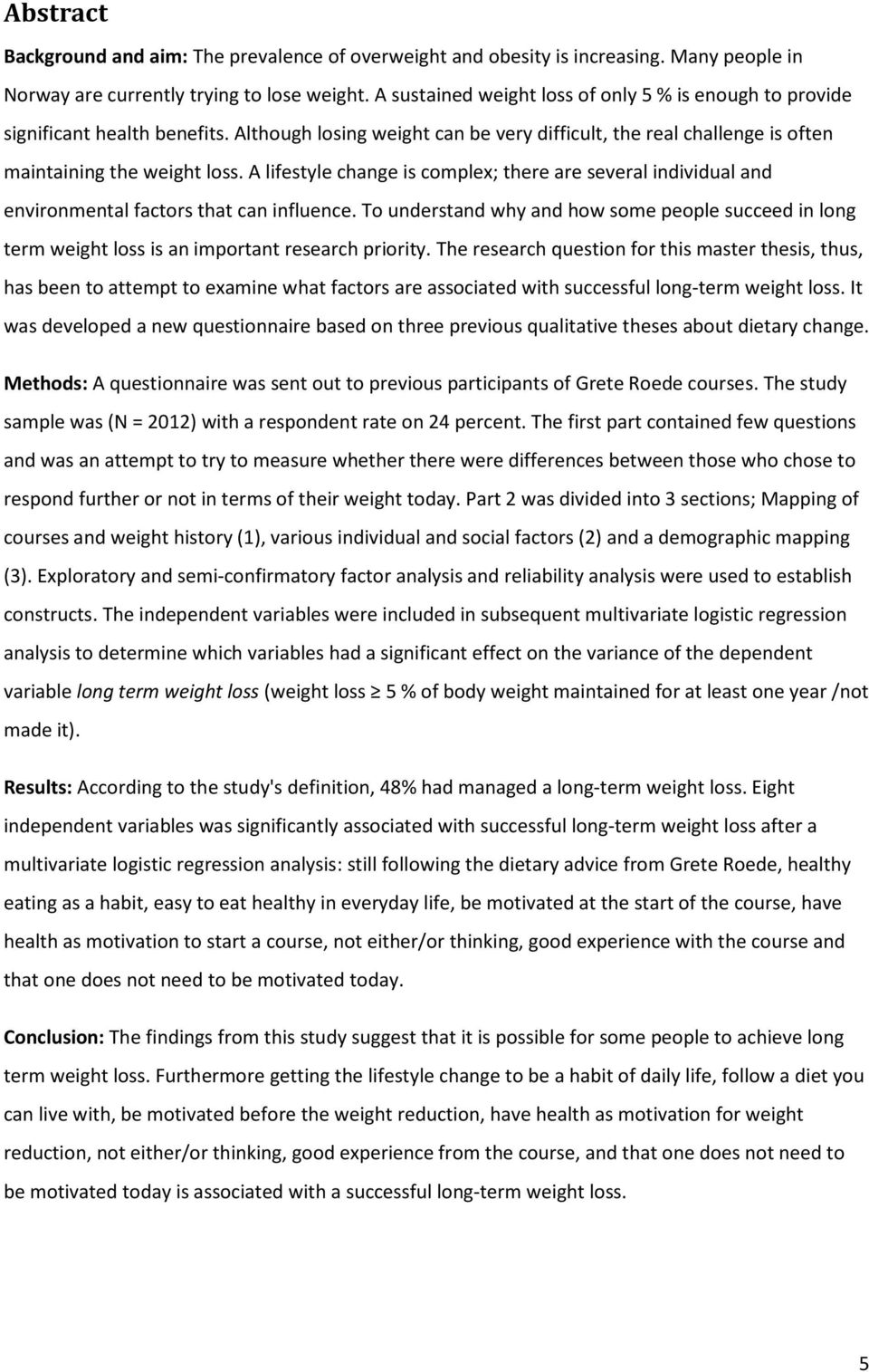 A lifestyle change is complex; there are several individual and environmental factors that can influence.