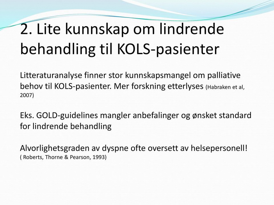 Mer forskning etterlyses (Habraken et al, 2007) Eks.