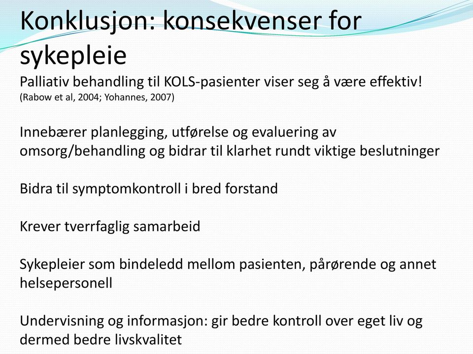 klarhet rundt viktige beslutninger Bidra til symptomkontroll i bred forstand Krever tverrfaglig samarbeid Sykepleier som