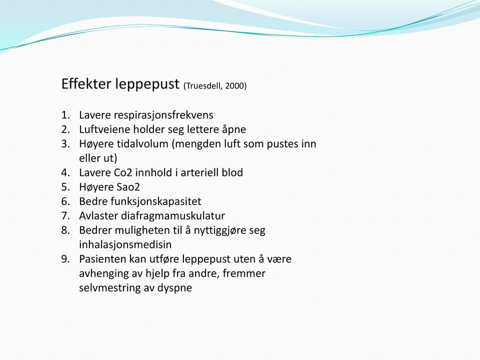 Høyere Sao2 6. Bedre funksjonskapasitet 7. Avlaster diafragmamuskulatur 8.