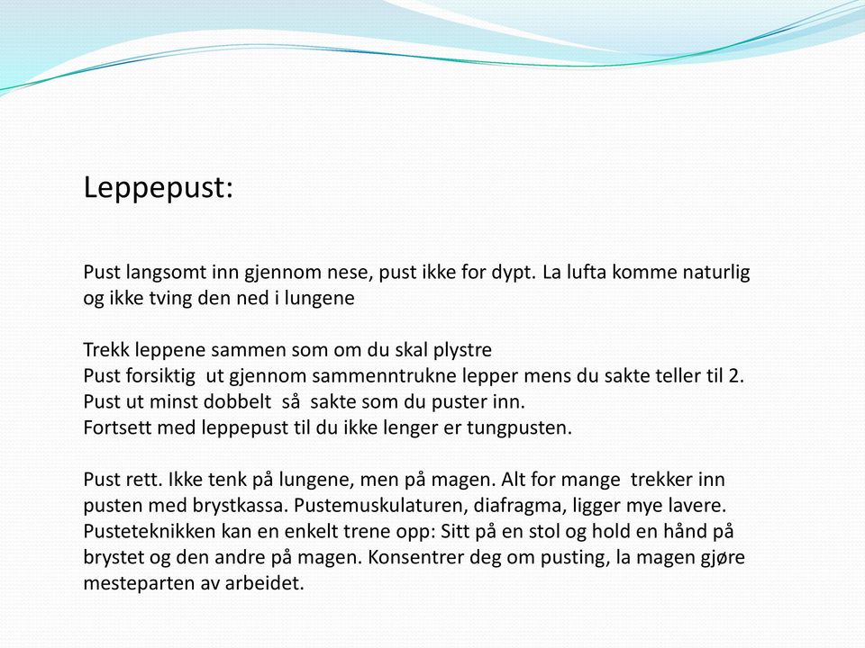 teller til 2. Pust ut minst dobbelt så sakte som du puster inn. Fortsett med leppepust til du ikke lenger er tungpusten. Pust rett.