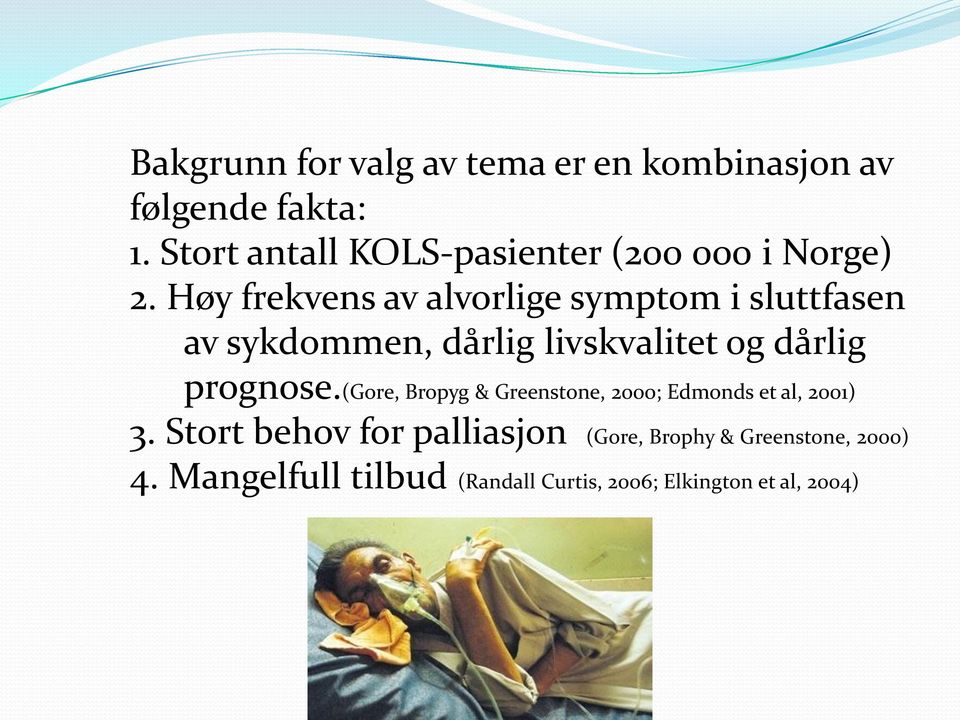 Høy frekvens av alvorlige symptom i sluttfasen av sykdommen, dårlig livskvalitet og dårlig prognose.