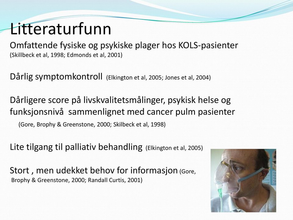 funksjonsnivå sammenlignet med cancer pulm pasienter (Gore, Brophy & Greenstone, 2000; Skilbeck et al, 1998) Lite tilgang til