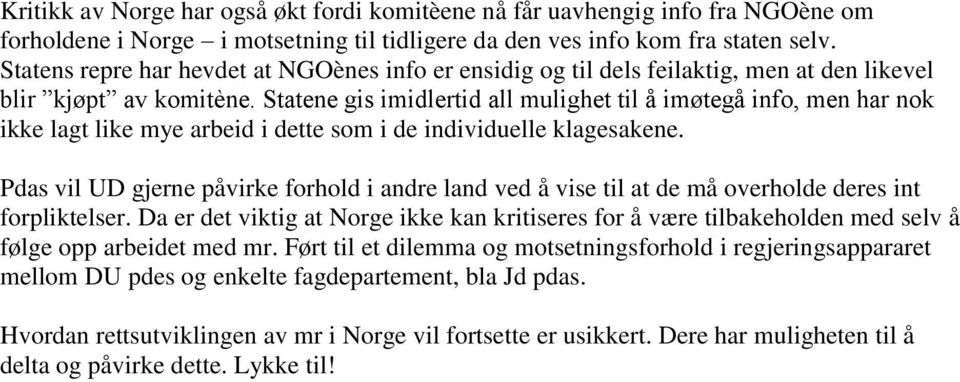 Statene gis imidlertid all mulighet til å imøtegå info, men har nok ikke lagt like mye arbeid i dette som i de individuelle klagesakene.