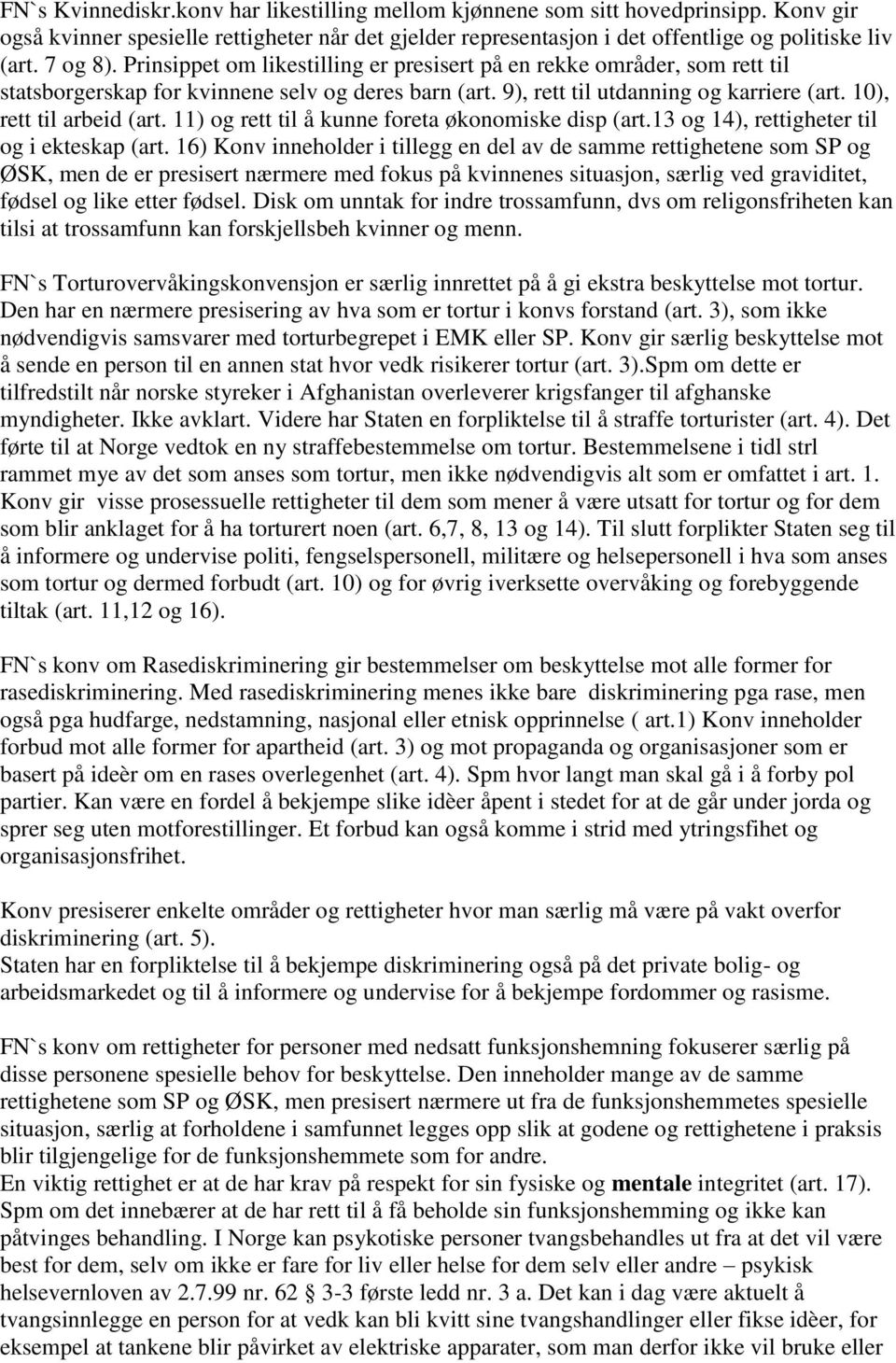 10), rett til arbeid (art. 11) og rett til å kunne foreta økonomiske disp (art.13 og 14), rettigheter til og i ekteskap (art.