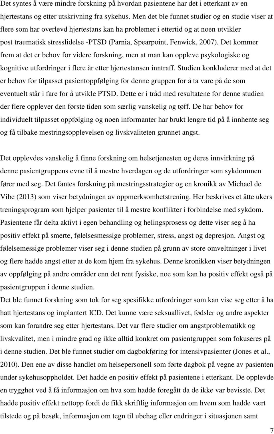 2007). Det kommer frem at det er behov for videre forskning, men at man kan oppleve psykologiske og kognitive utfordringer i flere år etter hjertestansen inntraff.